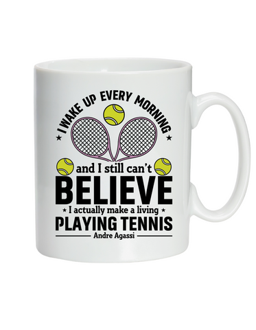 I Wake Up Every Morning and Still Can’t Believe I Actually Make a Living Playing Tennis - Andre Agassi! 10oz / 285ml, White Ceramic Mug, Microwave & Dishwasher Safe, Perfect for your Post Match Brew.