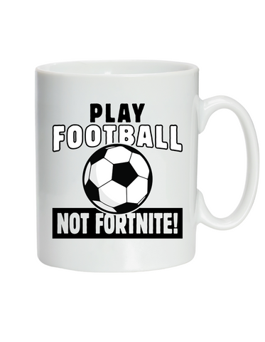 Play Football Not Fortnite! | 10oz / 285ml, White Ceramic Mug, Microwave & Dishwasher Safe, Perfect For Your Morning Brew