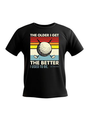 The Older we Get the Better I Use To Be – Lee Trevino | Funny Golf T-shirt