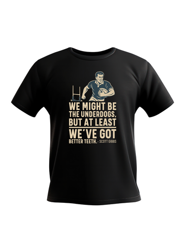 We Might Be the Underdogs, but at Least We’ve Got Better Teeth – Scott Gibbs | Funny Rugby T-shirt