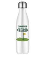 A white water bottle with the funny golf saying on the front that reads 'Thanks for Helping Me for the Fairway – and My Confidence'