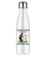 A white water bottle with the funny cricket coach saying on the front that reads 'Thanks Coach From Nets To Match Day You’ve Been There for Every Run'