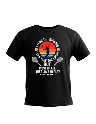 I Love the Winning, I Can’t Take the Losing, but Most of All I Just Love To Play!   Funny Tennis T-Shirt, Premium Fabric, Multiple Sizes