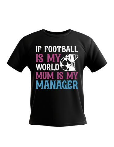 If Football Is My World Mum Is My Manager | Funny Football T-Shirt, Premium Fabric, Multiple Junior Sizes