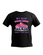 Black t-shirt with rugby-themed graphic and text on a white background, with slogan on the front sating 'My Mum Scrums Harder Than Your Dad!