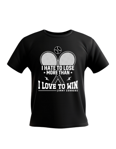 I Hate To Lose More Than I Love To Win – Jimmy Connors | Funny Tennis T-Shirt, Premium Fabric, Multiple Adult Sizes