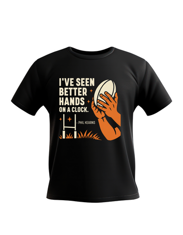 I’ve Seen Better Hands on a Clock – Phil Kearns | Funny Rugby T-shirt