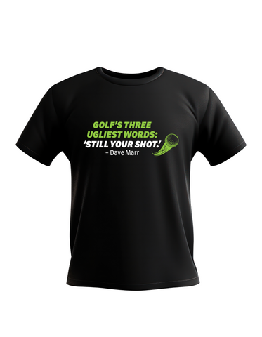 Golf’s There Ugliest Words: ’Still Your Shot! – Dave Marr | Funny Golf T-shirt