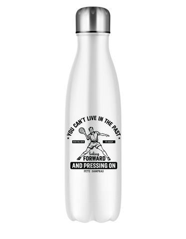 You Can’t Live in the Past, You’ve Got To Keep Looking Forward and Pressing On – Pete Sampras!  500ml Stainless Steel Water Bottles, Perfect For Boys, Girls and Adults