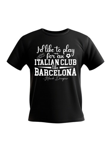 I’d Like To Play for an Italian Club Like Barcelona – Mark Draper | Funny Football T-Shirt, Premium Fabric, Multiple Adult and Junior Sizes