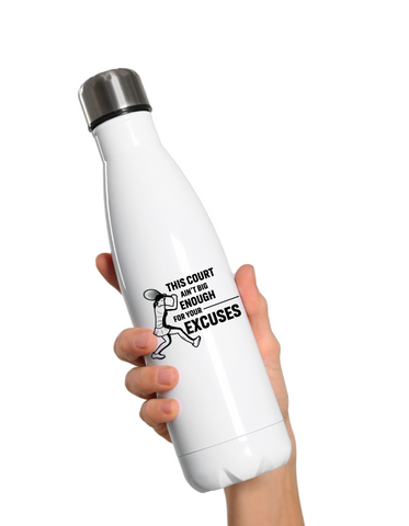 This Court Ain't Big Enough For Your Excuses! 500ml Stainless Steel Water Bottles, Perfect For Boys, Girls and Adults