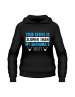 A black hoodie with the funny tennis slogan on the front which reads 'Your Serve Is Slower Than My Grandma's Wifi'