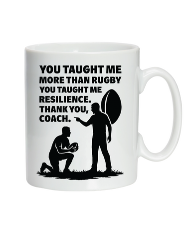 You Taught Me More Than Rugby, You Taught Me Resilience. Thank You, Coach | 10oz / 285ml, White Ceramic Mug, Microwave & Dishwasher Safe, Perfect For Your Coach's Morning Brew