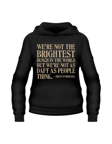 We’re Not the Brightest Bunch in the World, but We’re Not As Daft as People Think – Brian O’Driscoll | Funny Rugby Hoodie