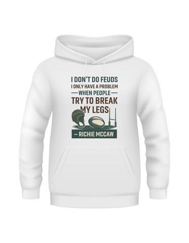 I Don’t Do Feuds, I Only Have a Problem When People Try To Break My Legs – Richie McCaw | Funny Rugby Hoodie