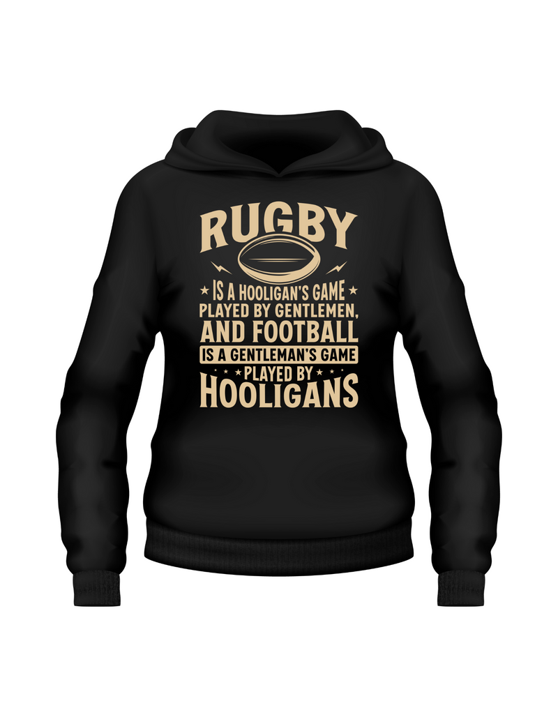 Black hoodie with gold text and rugby ball graphic on a white background, with slogan on the front saying 'Rugby Is a Hooligan’s Game Played by Gentleman, and Football Is a Gentleman’s Game Played by Hooligans