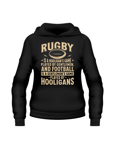 Rugby Is a Hooligan’s Game Played by Gentleman, and Football Is a Gentleman’s Game Played by Hooligans | Funny Rugby Hoodie