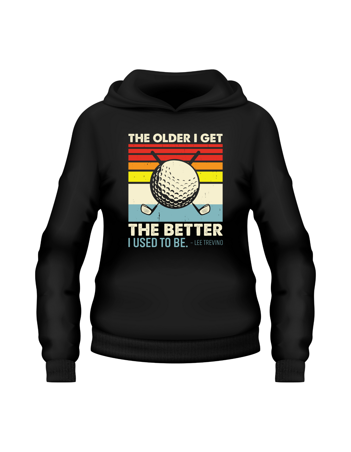 The Older We Get the Better I Used To Be – Lee Trevino | Funny Golf Hoodie