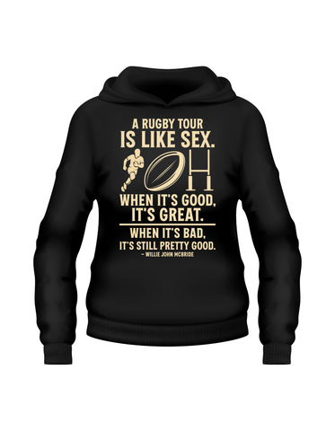 A Rugby Tour Is Like Sex. When It’s Good, It’s Great. When It’s Bad, It’s Still Pretty Good – Willie John McBride | Funny Rugby Hoodie