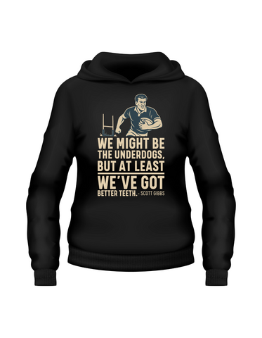 We Might Be the Underdogs, but at Least We’ve Got Better Teeth – Scott Gibbs | Funny Rugby Hoodie