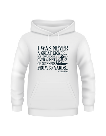 I Was Never a Great Kicker, but I Could Knock Over a Pint of Guinness From 30 Yards – Keith Woods | Funny Rugby Hoodie