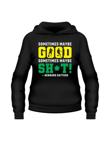 Sometimes Maybe Good Sometimes Maybe Sh*t – Gennaro Gattuso | Funny Football Hoodie, Premium Fabric, Multiple Junior and Adult Sizes