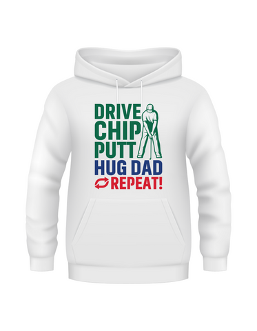 Drive Chip Putt Hug Dad Repeat! | Funny Golf Hoodie