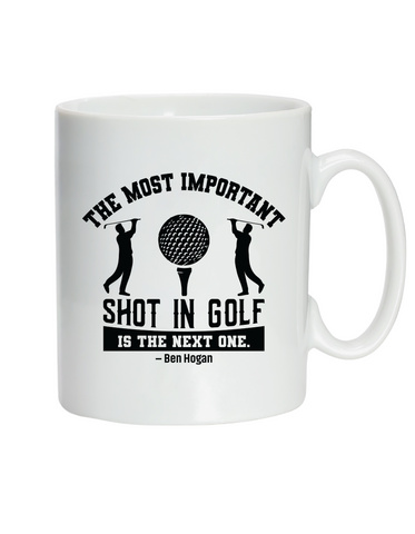 The Most Important Shot in Golf Is the Next One – Ben Hogan | Funny Golf Mug