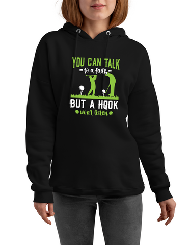 You Can Talk to a Fade but a Hook Won’t Listen | Funny Golf Hoodie