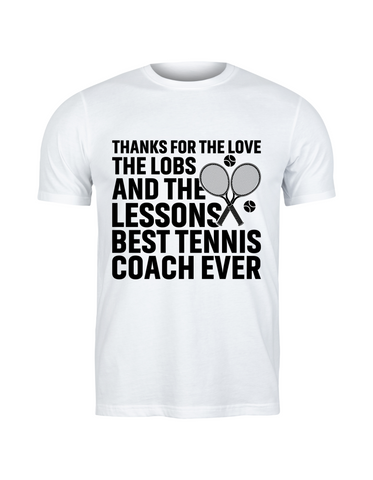 Thanks for the Love the Lobs and the Lessons. Best Tennis Coach Ever | Funny Tennis Coach T-shirt, Premium Fabric, Multiple Adult Sizes