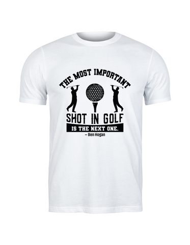 The Most Important Shot in Golf Is the Next One – Ben Hogan | Funny Golf T-shirt