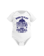 A white baby grow with the funny football saying that says I love my dad 'Born To Play Football. Raised by a Football Dad!'