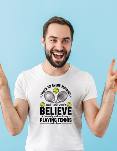 I Wake Up Every Morning and Still Can’t Believe I Actually Make a Living Playing Tennis - Andre Agassi!  Funny Tennis T-Shirt, Premium Fabric, Multiple Adult Sizes