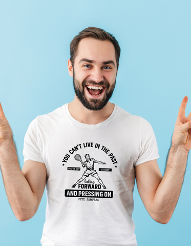 You Can’t Live in the Past, You’ve Got To Keep Looking Forward and Pressing On – Pete Sampras!  Funny Tennis T-Shirt, Premium Fabric, Multiple Sizes