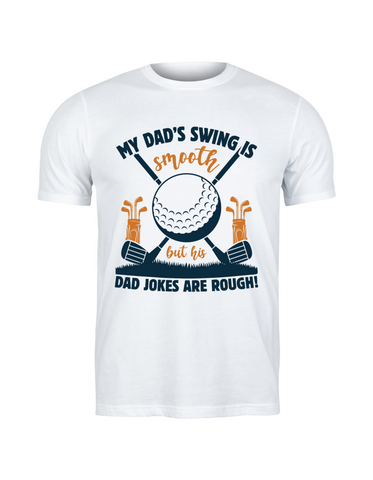 My Dad’s Swing Is Smooth but His Dad Jokes Are Rough! | Funny Golf T-shirts