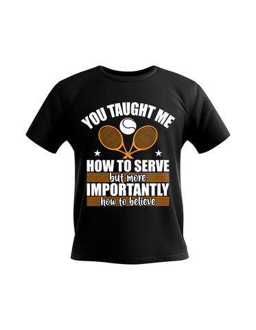 You Taught Me How To Serve but More Importantly How To Believe | Funny Tennis Coach T-shirt, Premium Fabric, Multiple Adult Sizes