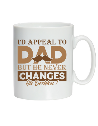 I'd Appeal To Dad, But He Never Changes His Decision!  10oz / 285ml, White Ceramic Mug, Microwave & Dishwasher Safe, Perfect For Your Morning Brew