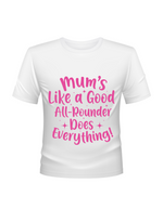 Mums Like A Good All-rounder, Does Everything - T-Shirt. Premium Fabric, Multiple Junior Sizes, Perfect for Boys and Girls