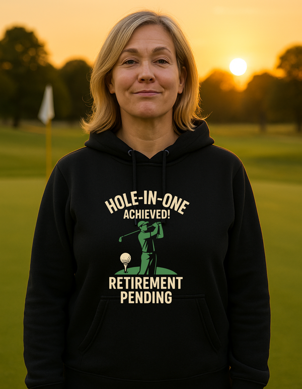 Hole-in-One Achieved, Retirement Pending | Funny Golf Hoodie