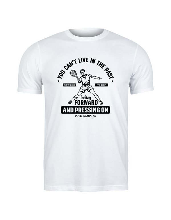 A white funny tennis t-shirt featuring the slogan on the front 'You Can’t Live in the Past, You’ve Got To Keep Looking Forward and Pressing On – Pete Sampras'