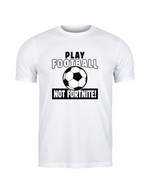 A white t-shirt with the funny football slogan written on the front that reads 'Play Football Not Fortnite!