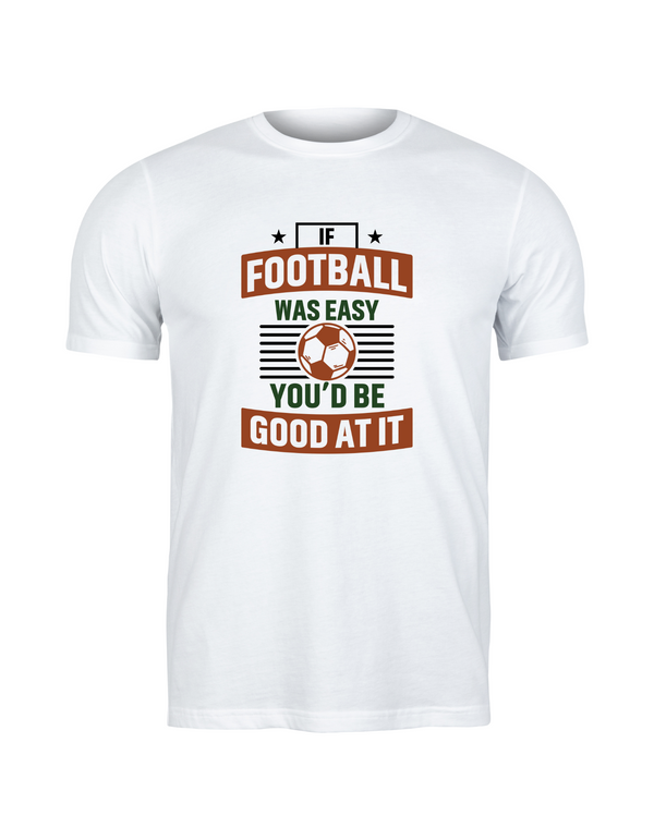 A white T-shirt with the funny football slogan on the front that reads 'If Football Was Easy You’d Be Good at It'
