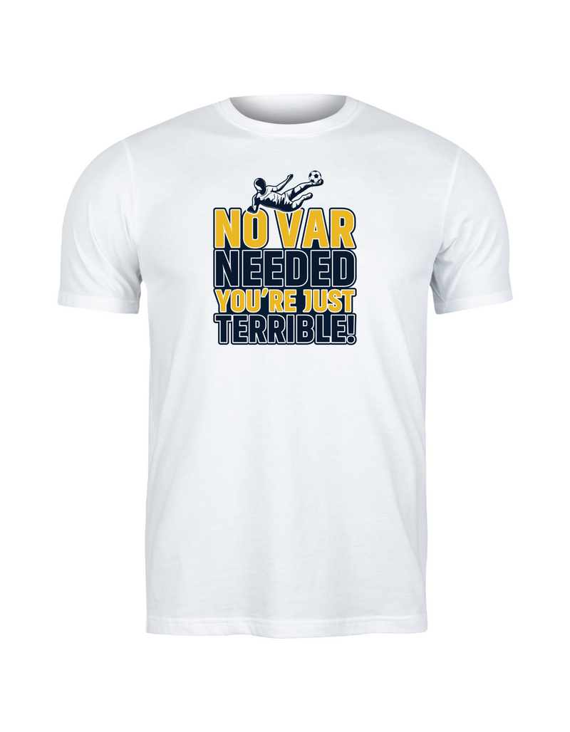 A white t-shirt with the funny football slogan on the front that reads 'No VAR Needed You’re Just Terrible'