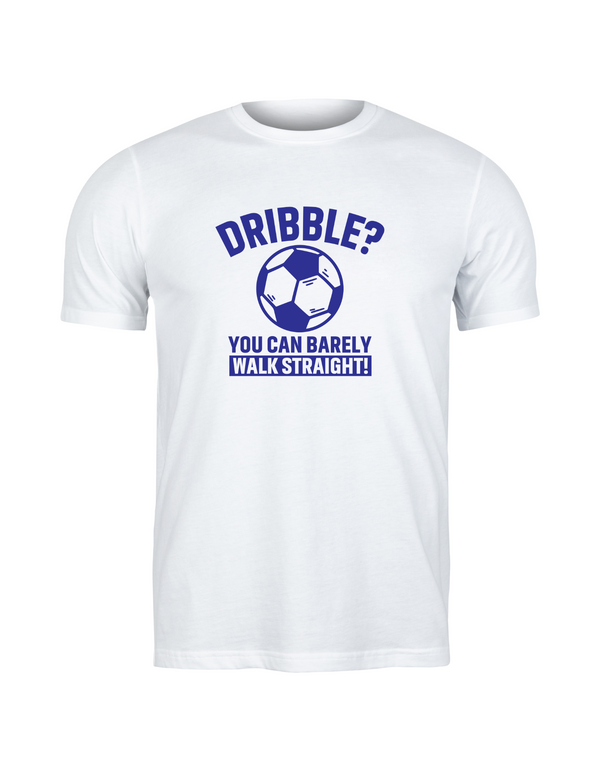 A white t-shirt with a funny football slogan on the front that reads 'Dribble You Can Barely Walk Straight!'