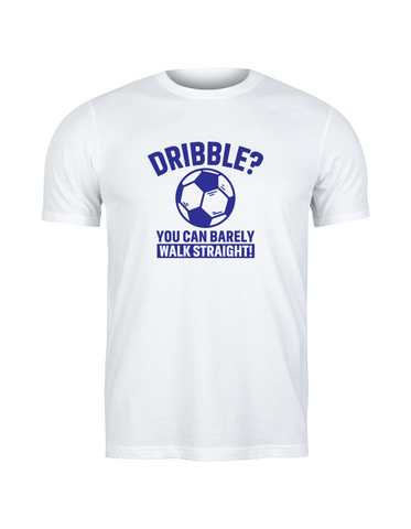 Dribble You Can Barely Walk Straight! | Funny Football T-Shirt, Premium Fabric, Multiple Adult and Junior Sizes