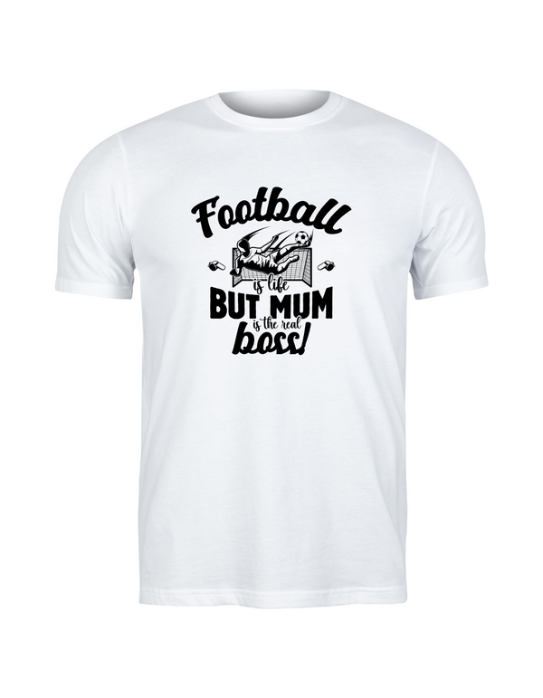 White t-shirt with black text and graphic on a white background with the slogan Football is life, but mum is the real boss! 