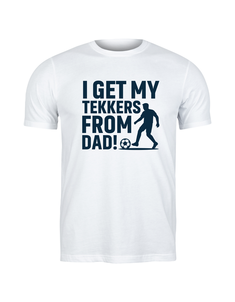 A t-shirt with the funny football slogan on the front saying 'I Get My Tekkers From Dad'