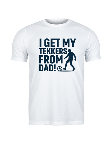 I Get My Tekkers From Dad | Love Your Dad, Funny Football T-Shirt, Premium Fabric, Multiple Adult and Junior Sizes