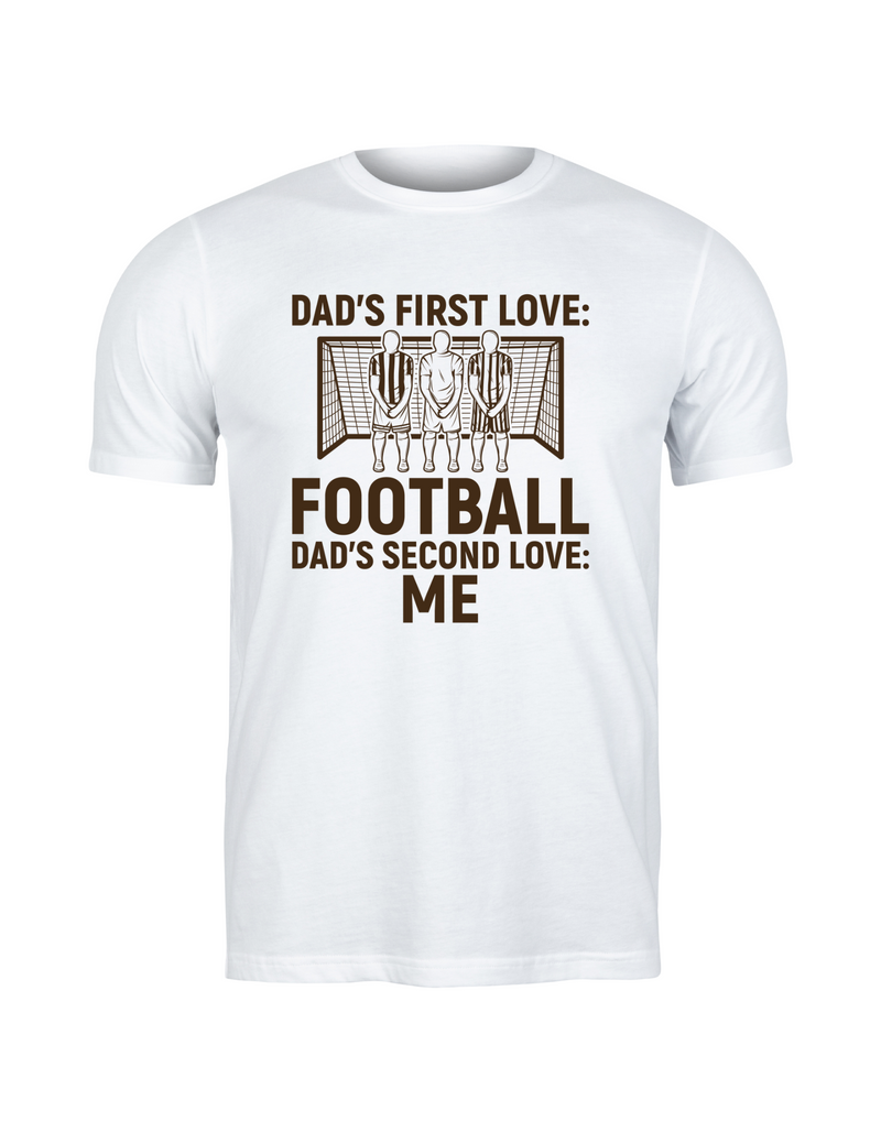 A t-shirt with the funny football slogan on the front saying 'Dad’s First Love: Football. Dad’s Second Love: Me'