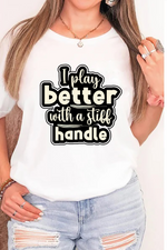 A lady wearing a white t-shirt with I Play Better With A Stiff Handle Cricket T-shirt on the front. A Funny Cricket Tee, Premium Fabric, Multiple Adult Sizes